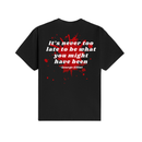 It's Never too Late T-Shirt